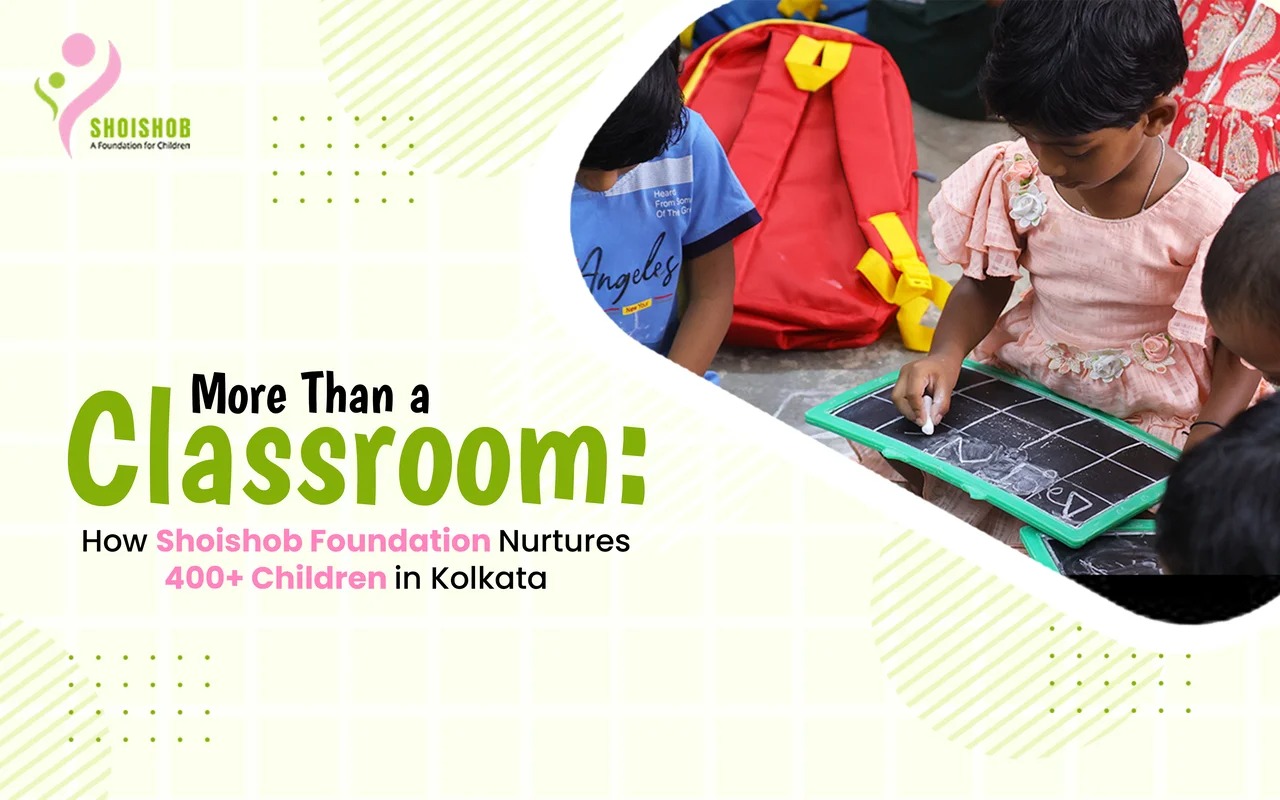 Shoishob Foundation, an NGO for children in Kolkata, nurturing 400+ young lives through education, learning activities, and holistic child development.